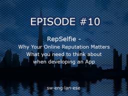 Episode 10 – RepSelfie – Your Online Reputation Matters – Building an App