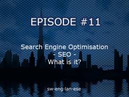 Episode 11 – SEO – Search Engine Optimisation – What exactly is it?